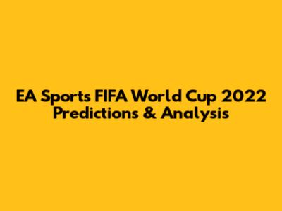 EA Sports FIFA World Cup 2022 Predictions & Analysis