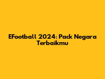 EFootball 2024: Pack Negara Terbaikmu