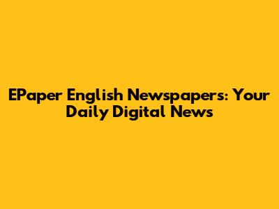 EPaper English Newspapers: Your Daily Digital News
