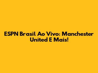 ESPN Brasil Ao Vivo: Manchester United E Mais!