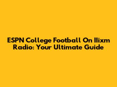 ESPN College Football On IIixm Radio: Your Ultimate Guide