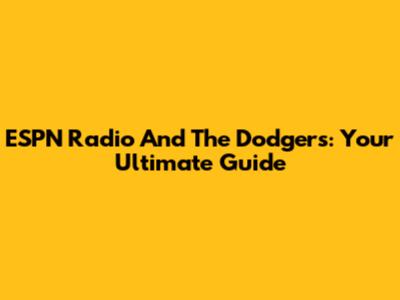 ESPN Radio And The Dodgers: Your Ultimate Guide