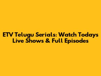 ETV Telugu Serials: Watch Today's Live Shows & Full Episodes