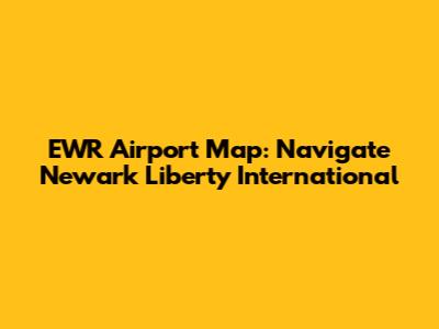 EWR Airport Map: Navigate Newark Liberty International