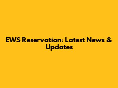 EWS Reservation: Latest News & Updates