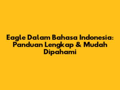 Eagle Dalam Bahasa Indonesia: Panduan Lengkap & Mudah Dipahami