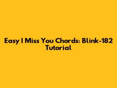 Easy 'I Miss You' Chords: Blink-182 Tutorial
