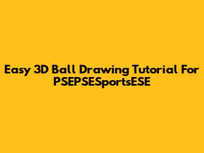 Easy 3D Ball Drawing Tutorial For PSEPSESportsESE