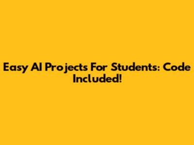 Easy AI Projects For Students: Code Included!