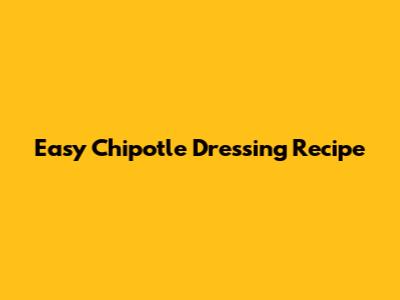 Easy Chipotle Dressing Recipe