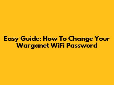 Easy Guide: How To Change Your Warganet WiFi Password