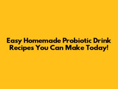 Easy Homemade Probiotic Drink Recipes You Can Make Today!