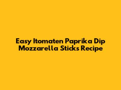Easy Itomaten Paprika Dip Mozzarella Sticks Recipe