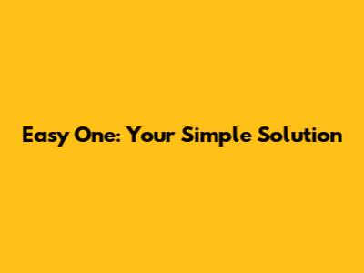Easy One: Your Simple Solution