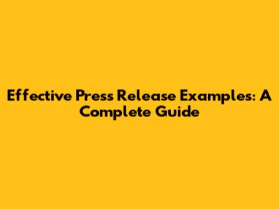 Effective Press Release Examples: A Complete Guide