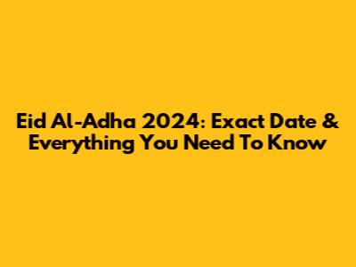 Eid Al-Adha 2024: Exact Date & Everything You Need To Know