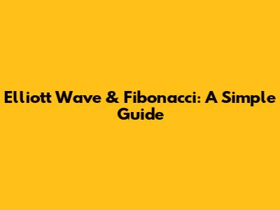 Elliott Wave & Fibonacci: A Simple Guide