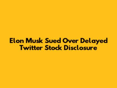Elon Musk Sued Over Delayed Twitter Stock Disclosure