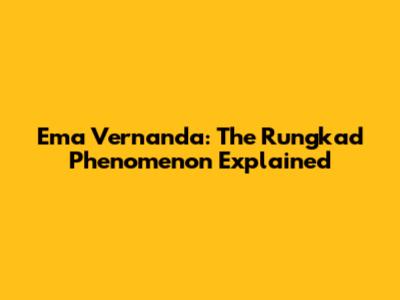 Ema Vernanda: The "Rungkad" Phenomenon Explained