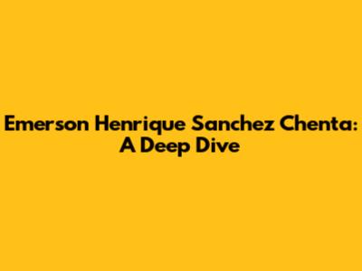Emerson Henrique Sanchez Chenta: A Deep Dive