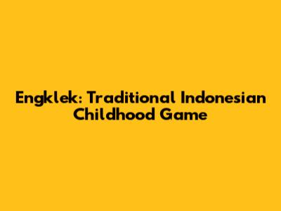 Engklek: Traditional Indonesian Childhood Game