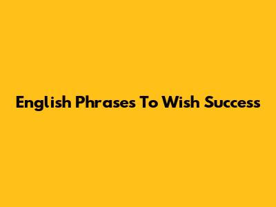 English Phrases To Wish Success
