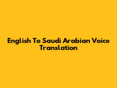 English To Saudi Arabian Voice Translation