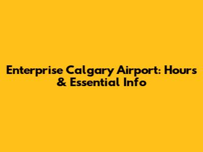 Enterprise Calgary Airport: Hours & Essential Info