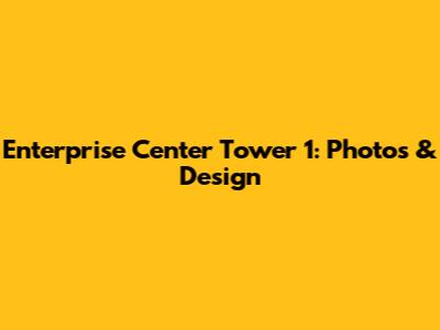 Enterprise Center Tower 1: Photos & Design