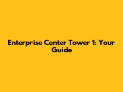 Enterprise Center Tower 1: Your Guide