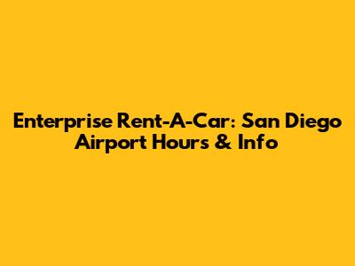Enterprise Rent-A-Car: San Diego Airport Hours & Info