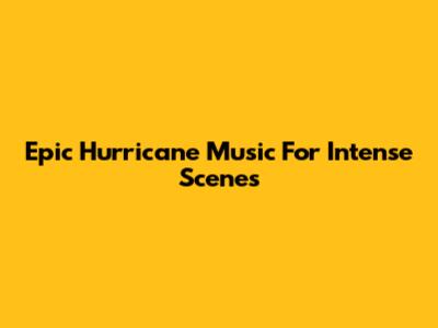 Epic Hurricane Music For Intense Scenes