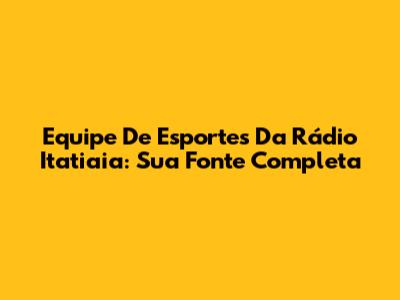 Equipe De Esportes Da Rádio Itatiaia: Sua Fonte Completa