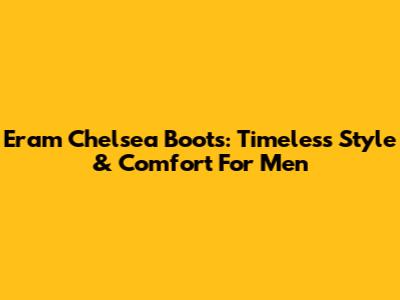 Eram Chelsea Boots: Timeless Style & Comfort For Men