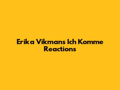 Erika Vikman's "Ich Komme" Reactions