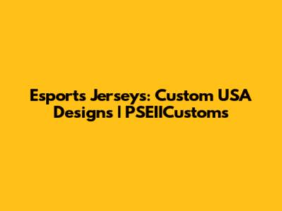 Esports Jerseys: Custom USA Designs | PSEIICustoms