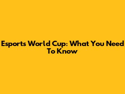 Esports World Cup: What You Need To Know