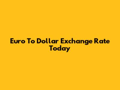 Euro To Dollar Exchange Rate Today