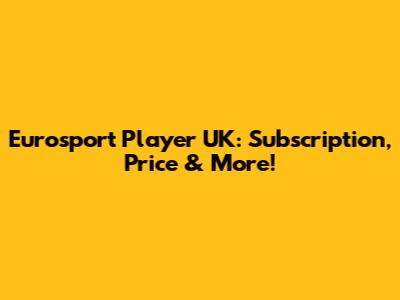 Eurosport Player UK: Subscription, Price & More!