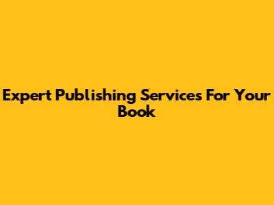 Expert Publishing Services For Your Book