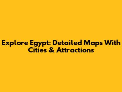 Explore Egypt: Detailed Maps With Cities & Attractions