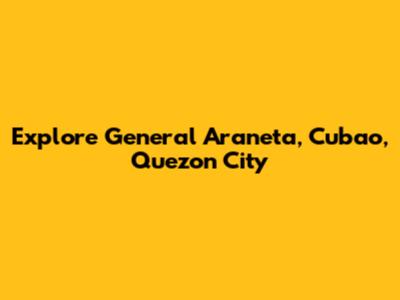 Explore General Araneta, Cubao, Quezon City