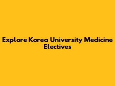 Explore Korea University Medicine Electives