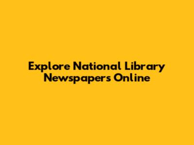 Explore National Library Newspapers Online