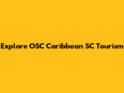 Explore OSC Caribbean SC Tourism