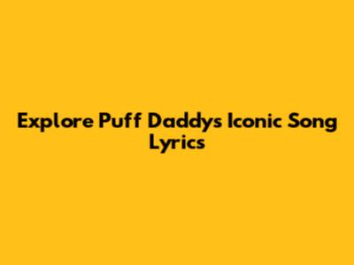 Explore Puff Daddy's Iconic Song Lyrics
