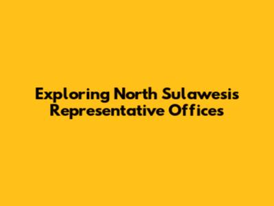 Exploring North Sulawesi's Representative Offices