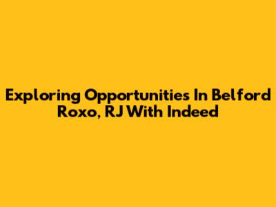 Exploring Opportunities In Belford Roxo, RJ With Indeed