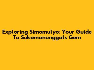 Exploring Simomulyo: Your Guide To Sukomanunggal's Gem