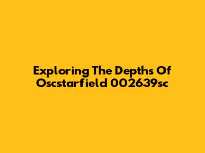 Exploring The Depths Of Oscstarfield 002639sc
